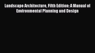 PDF Landscape Architecture Fifth Edition: A Manual of Environmental Planning and Design PDF