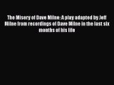 Read The Misery of Dave Milne: A play adapted by Jeff Milne from recordings of Dave Milne in