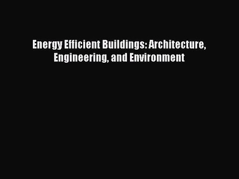 [PDF] Energy Efficient Buildings: Architecture Engineering and Environment [PDF] Online