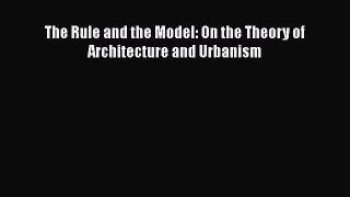 [PDF] The Rule and the Model: On the Theory of Architecture and Urbanism [Download] Online