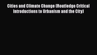 [Download] Cities and Climate Change (Routledge Critical Introductions to Urbanism and the
