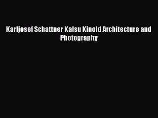 [Download] Karljosef Schattner Kalsu Kinold Architecture and Photography [Download] Online