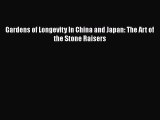 [PDF] Gardens of Longevity In China and Japan: The Art of the Stone Raisers [Read] Full Ebook