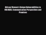 Read African Women's Unique Vulnerabilities to HIV/AIDS: Communication Perspectives and Promises