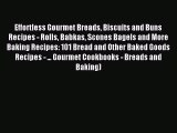 Read Effortless Gourmet Breads Biscuits and Buns Recipes - Rolls Babkas Scones Bagels and More