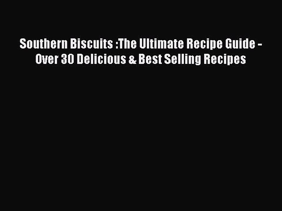 Read Southern Biscuits :The Ultimate Recipe Guide - Over 30 Delicious & Best Selling Recipes