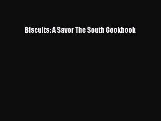 Read Biscuits: A Savor The South Cookbook Ebook Free