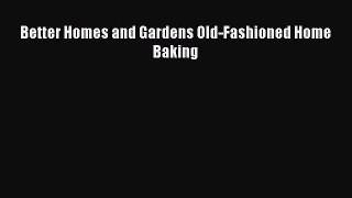Read Better Homes and Gardens Old-Fashioned Home Baking Ebook Free