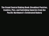 Read The Grand Central Baking Book: Breakfast Pastries Cookies Pies and Satisfying Savories