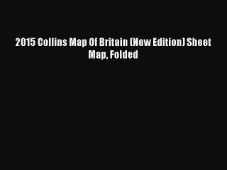 Read 2015 Collins Map Of Britain (New Edition) Sheet Map Folded Ebook Free