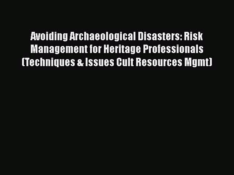 [Download] Avoiding Archaeological Disasters: Risk Management for Heritage Professionals (Techniques