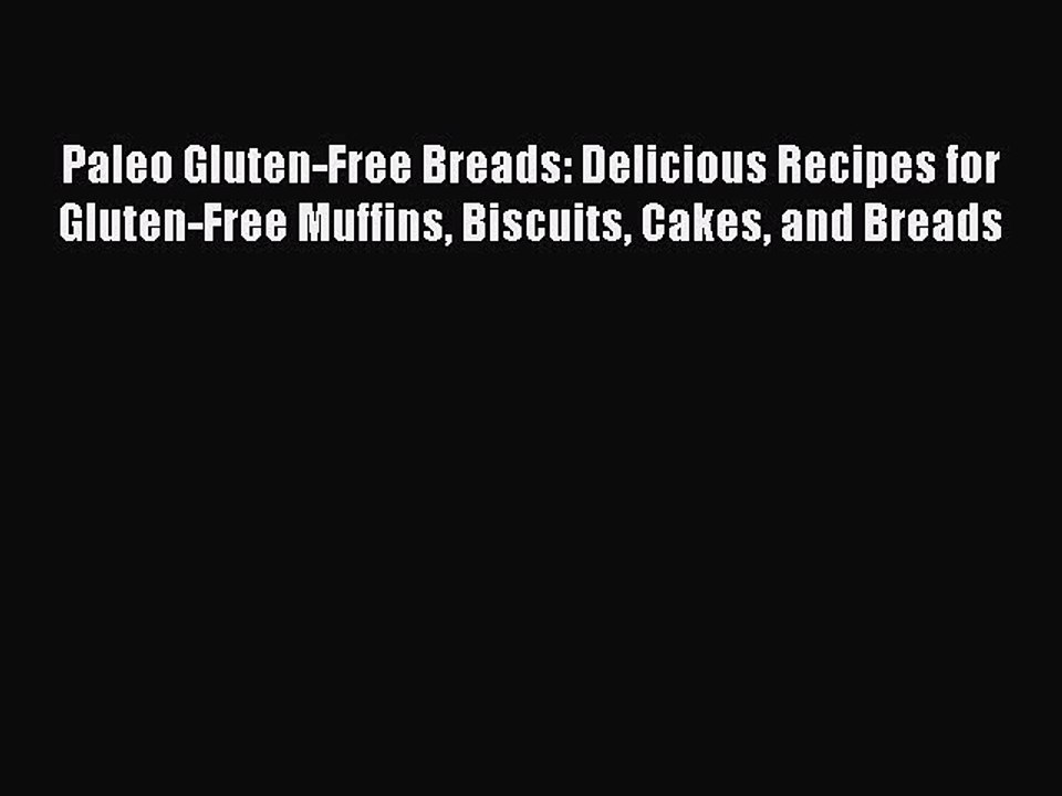 Download Paleo Gluten-Free Breads: Delicious Recipes for Gluten-Free Muffins Biscuits Cakes