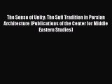 [PDF] The Sense of Unity: The Sufi Tradition in Persian Architecture (Publications of the Center