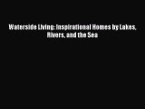 [Download] Waterside Living: Inspirational Homes by Lakes Rivers and the Sea [Download] Online