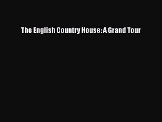 [PDF] The English Country House: A Grand Tour [Download] Online