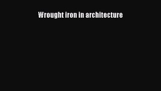 [Download] Wrought iron in architecture [PDF] Full Ebook