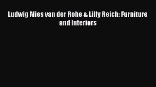 [Download] Ludwig Mies van der Rohe & Lilly Reich: Furniture and Interiors [PDF] Online