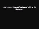 Read Lies Damned Lies and Testimony: Tell It to the Magistrate Ebook Free
