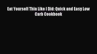 Downlaod Full [PDF] Free Eat Yourself Thin Like I Did: Quick and Easy Low Carb Cookbook Full