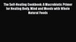 Download The Self-Healing Cookbook: A Macrobiotic Primer for Healing Body Mind and Moods with