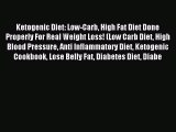 FREE EBOOK ONLINE Ketogenic Diet: Low-Carb High Fat Diet Done Properly For Real Weight Loss!