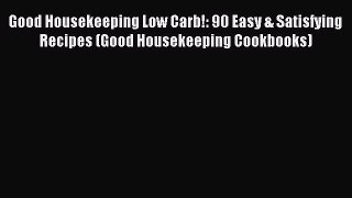 FREE EBOOK ONLINE Good Housekeeping Low Carb!: 90 Easy & Satisfying Recipes (Good Housekeeping