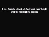 READ FREE E-books Atkins Complete Low-Carb Cookbook: Lose Weight with 183 Healthy New Recipes