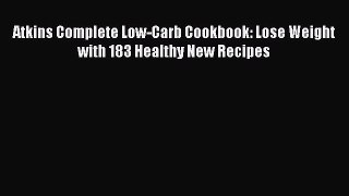 READ FREE E-books Atkins Complete Low-Carb Cookbook: Lose Weight with 183 Healthy New Recipes