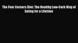 READ FREE E-books The Four Corners Diet: The Healthy Low-Carb Way of Eating for a Lifetime