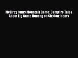 Download McElroy Hunts Mountain Game: Campfire Tales About Big Game Hunting on Six Continents