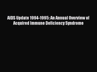 Download Video: Read AIDS Update 1994-1995: An Annual Overview of Acquired Immune Deficiency Syndrome Ebook