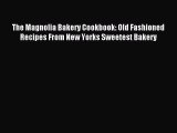 Read The Magnolia Bakery Cookbook: Old Fashioned Recipes From New Yorks Sweetest Bakery Ebook