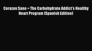 READ book Corazon Sano = The Carbohydrate Addict's Healthy Heart Program (Spanish Edition)