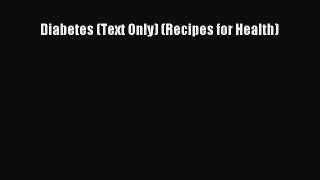 READ FREE E-books Diabetes (Text Only) (Recipes for Health) Free Online