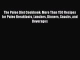 READ FREE E-books The Paleo Diet Cookbook: More Than 150 Recipes for Paleo Breakfasts Lunches
