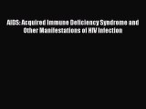 Read AIDS: Acquired Immune Deficiency Syndrome and Other Manifestations of HIV Infection Ebook