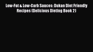 READ book Low-Fat & Low-Carb Sauces: Dukan Diet Friendly Recipes (Delicious Dieting Book 2)