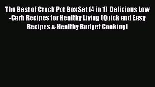 READ book The Best of Crock Pot Box Set (4 in 1): Delicious Low-Carb Recipes for Healthy Living