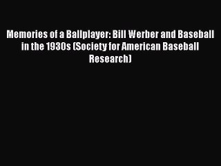 Free [PDF] Downlaod Memories of a Ballplayer: Bill Werber and Baseball in the 1930s (Society