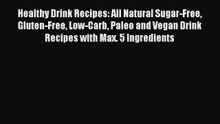 READ book Healthy Drink Recipes: All Natural Sugar-Free Gluten-Free Low-Carb Paleo and Vegan
