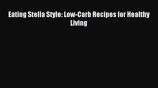 READ FREE E-books Eating Stella Style: Low-Carb Recipes for Healthy Living Online Free