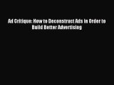 Read Ad Critique: How to Deconstruct Ads in Order to Build Better Advertising Ebook Free