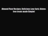READ FREE E-books Almond Flour Recipes: Delicious Low-Carb Gluten-free treats made Simple!