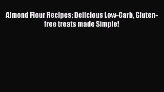 READ FREE E-books Almond Flour Recipes: Delicious Low-Carb Gluten-free treats made Simple!