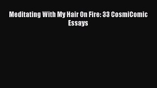 Read Meditating With My Hair On Fire: 33 CosmiComic Essays Ebook Free