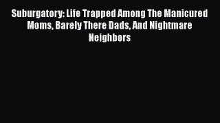 Download Suburgatory: Life Trapped Among The Manicured Moms Barely There Dads And Nightmare