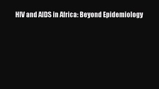 Download HIV and AIDS in Africa: Beyond Epidemiology Ebook Free