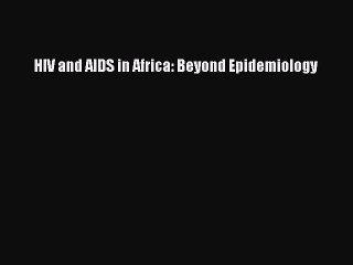 Download HIV and AIDS in Africa: Beyond Epidemiology Ebook Free
