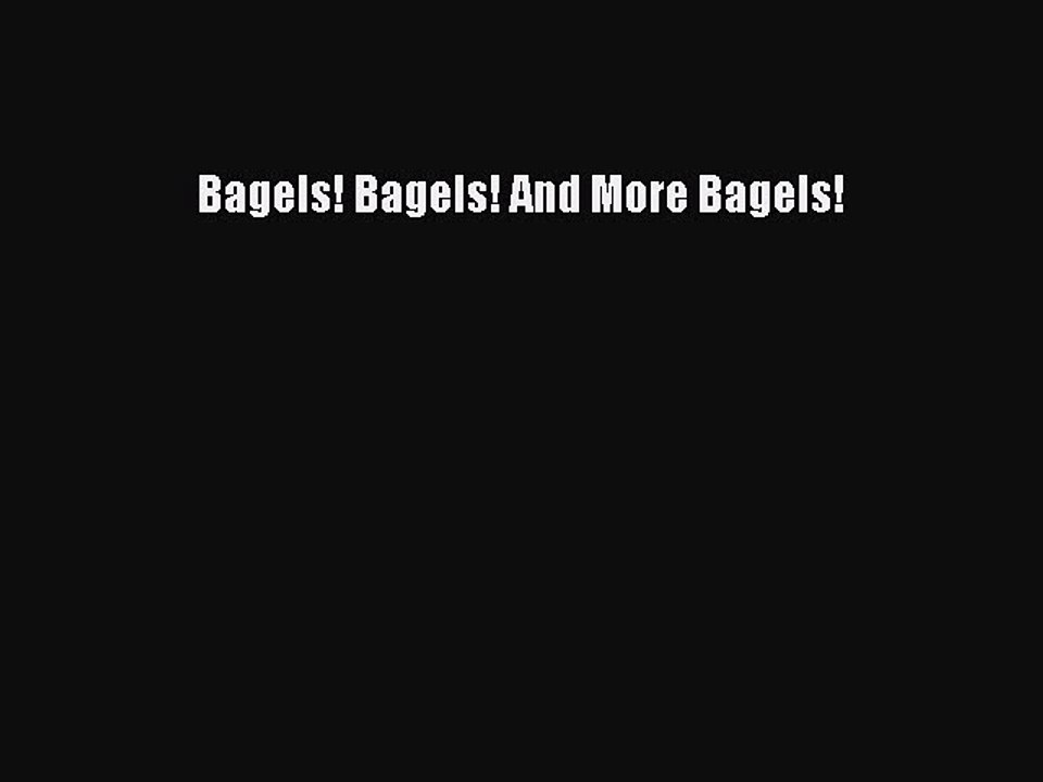 Download Bagels! Bagels! And More Bagels! Ebook Free