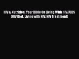 Download HIV & Nutrition: Your Bible On Living With HIV/AIDS (HIV Diet Living with HIV HIV